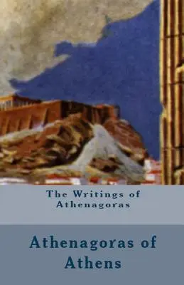 Scrierile lui Athenagoras - The Writings of Athenagoras