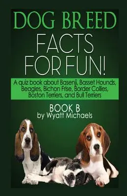 Fapte despre rasele de câini pentru distracție! Cartea B - Dog Breed Facts for Fun! Book B
