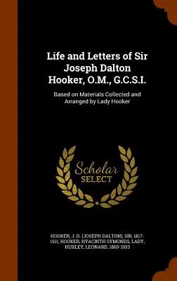 Viața și scrisorile lui Sir Joseph Dalton Hooker, O.M., G.C.S.I.: pe baza materialelor adunate și aranjate de Lady Hooker - Life and Letters of Sir Joseph Dalton Hooker, O.M., G.C.S.I.: Based on Materials Collected and Arranged by Lady Hooker