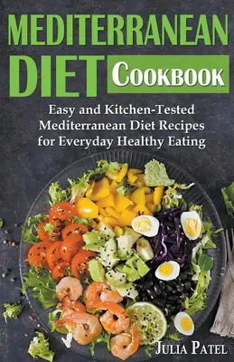 Carte de bucate pentru dieta mediteraneană: Rețete ușoare și testate în bucătărie ale dietei mediteraneene pentru o alimentație sănătoasă de zi cu zi - Mediterranean Diet Cookbook: Easy and Kitchen-Tested Mediterranean Diet Recipes for Everyday Healthy Eating