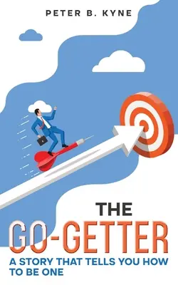 The Go-Getter: O poveste care îți spune cum să fii unul (adnotată) - The Go-Getter: A Story that Tells You How to Be One (Annotated)