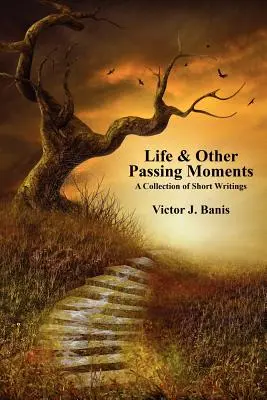 Life & Other Passing Moments: O colecție de scrieri scurte - Life & Other Passing Moments: A Collection of Short Writings