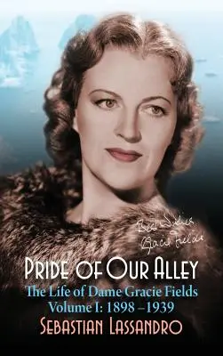 Pride of Our Alley: Viața lui Dame Gracie Fields Volumul I - 1898-1939 (hardback) - Pride of Our Alley: The Life of Dame Gracie Fields Volume I - 1898-1939 (hardback)