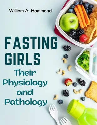 Fetele care postesc: Fiziologia și patologia lor - Fasting Girls: Their Physiology and Pathology