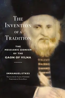 The Invention of a Tradition: Sionismul mesianic al Gaonului din Vilna - The Invention of a Tradition: The Messianic Zionism of the Gaon of Vilna