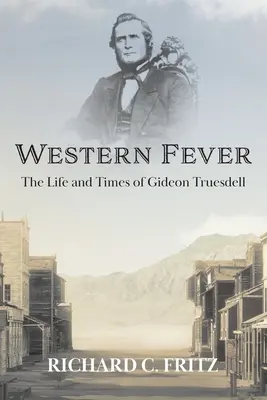 Western Fever: Viața și vremurile lui Gideon Truesdell - Western Fever: The Life and Times of Gideon Truesdell