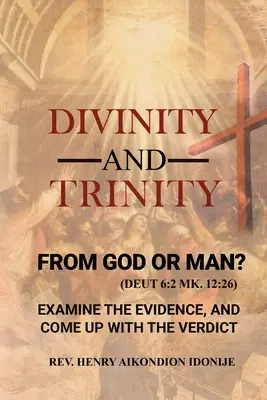 Divinitate și trinitate: DE LA DUMNEZEU SAU DE LA OM? Examinați dovezile și veniți cu verdictul - Divinity and Trinity: FROM GOD OR MAN? Examine The Evidence, And Come Up With The Verdict