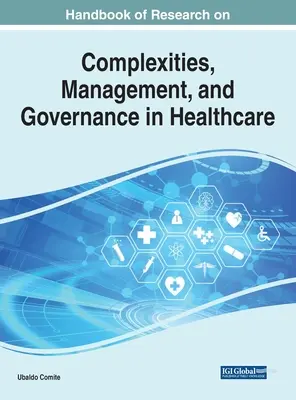 Manual de cercetare privind complexitatea, managementul și guvernanța în domeniul asistenței medicale - Handbook of Research on Complexities, Management, and Governance in Healthcare