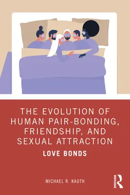Evoluția legăturilor de pereche umane, a prieteniei și a atracției sexuale: Legăturile de iubire - The Evolution of Human Pair-Bonding, Friendship, and Sexual Attraction: Love Bonds