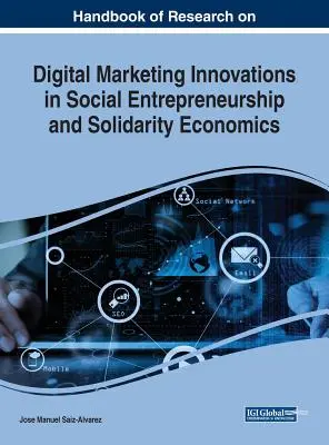 Handbook of Research on Digital Marketing Inovații în antreprenoriatul social și economia solidară - Handbook of Research on Digital Marketing Innovations in Social Entrepreneurship and Solidarity Economics