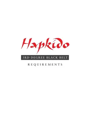 Hapkido: Cerințe pentru centura neagră de gradul 3 - Hapkido: 3rd Degree Black Belt Requirements
