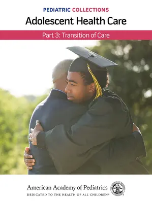 Colecții de pediatrie: Adolescent Health Care: Part 3: Transition of Care (Academia Americană de Pediatrie (Aap)) - Pediatric Collections: Adolescent Health Care: Part 3: Transition of Care (American Academy of Pediatrics (Aap))