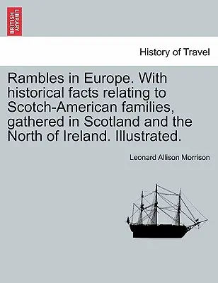 Rambles in Europe. with Historical Facts Relating to Scotch-American Families, Gathered in Scotland and the North of Ireland. Ilustrată. - Rambles in Europe. with Historical Facts Relating to Scotch-American Families, Gathered in Scotland and the North of Ireland. Illustrated.
