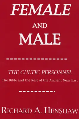 Femei și bărbați: The Cultic Personnel: The Bible and the Rest of the Ancient Near East (Biblia și restul Orientului Apropiat Antic) - Female and Male: The Cultic Personnel: The Bible and the Rest of the Ancient Near East