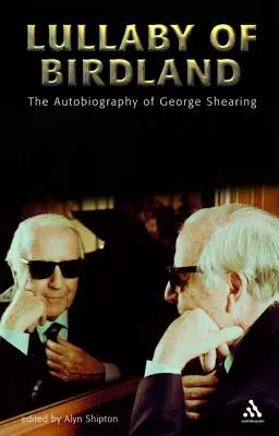 Lullaby of Birdland: Autobiografia lui George Shearing - Lullaby of Birdland: The Autobiography of George Shearing