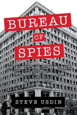 Biroul de spioni: Legăturile secrete dintre spionaj și jurnalism la Washington - Bureau of Spies: The Secret Connections Between Espionage and Journalism in Washington