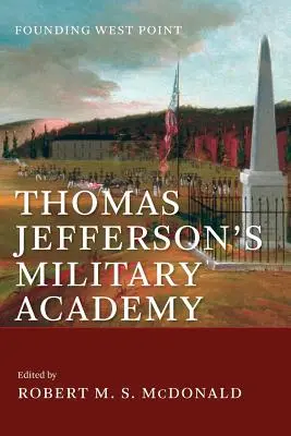 Academia militară a lui Thomas Jefferson: Fondarea West Point - Thomas Jefferson's Military Academy: Founding West Point
