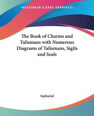 Cartea farmecelor și a talismanelor, cu numeroase diagrame ale talismanelor, sigiliilor și sigiliilor - The Book of Charms and Talismans with Numerous Diagrams of Talismans, Sigils and Seals
