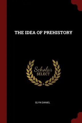 Ideea de preistorie - The Idea of Prehistory
