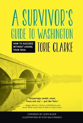 Ghidul unui supraviețuitor la Washington: Cum să reușești fără să-ți pierzi sufletul - A Survivor's Guide to Washington: How to Succeed Without Losing Your Soul