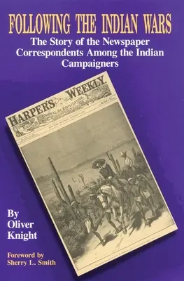Urmărind războaiele indiene: Povestea corespondenților de ziar din rândul luptătorilor indieni - Following the Indian Wars: The Story of the Newspaper Correspondents Among the Indian Campaigners