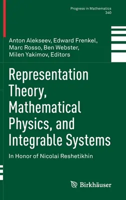 Teoria reprezentărilor, fizica matematică și sistemele integrabile: În onoarea lui Nicolai Reshetikhin - Representation Theory, Mathematical Physics, and Integrable Systems: In Honor of Nicolai Reshetikhin