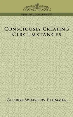 Crearea conștientă a circumstanțelor - Consciously Creating Circumstances