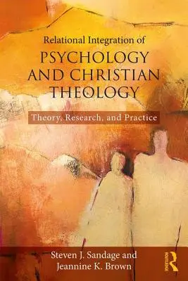 Integrarea relațională a psihologiei și a teologiei creștine: Teorie, cercetare și practică - Relational Integration of Psychology and Christian Theology: Theory, Research, and Practice