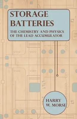 Bateriile de stocare - Chimia și fizica acumulatorului de plumb - Storage Batteries - The Chemistry And Physics Of The Lead Accumulator