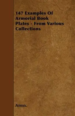 147 Examples Of Armorial Book Plates - From Various Collections