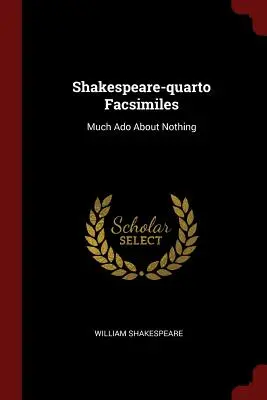 Shakespeare-quarto Facsimiles: Mult zgomot pentru nimic - Shakespeare-quarto Facsimiles: Much Ado About Nothing