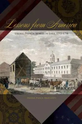 Lecții din America: Nobilii liberali francezi în exil, 1793-1798 - Lessons from America: Liberal French Nobles in Exile, 1793-1798