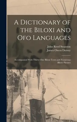Un dicționar al limbilor Biloxi și Ofo: Accompanied With Thirty-One Biloxi Texts and Numerous Biloxi Phrases - A Dictionary of the Biloxi and Ofo Languages: Accompanied With Thirty-One Biloxi Texts and Numerous Biloxi Phrases