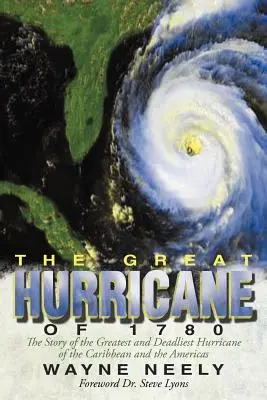 Marele uragan din 1780: Povestea celui mai mare și mai mortal uragan din Caraibe și America - The Great Hurricane of 1780: The Story of the Greatest and Deadliest Hurricane of the Caribbean and the Americas