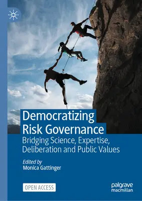 Democratizarea guvernanței riscurilor: Crearea unei punți între știință, expertiză, deliberare și valori publice - Democratizing Risk Governance: Bridging Science, Expertise, Deliberation and Public Values