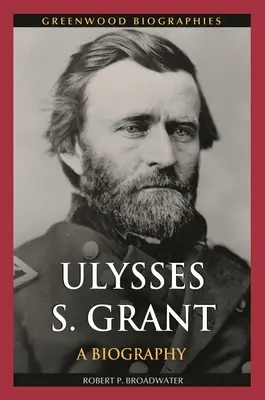Ulysses S. Grant: O biografie - Ulysses S. Grant: A Biography