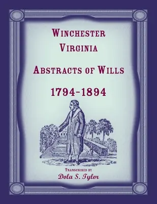 Winchester, Virginia Rezumate ale testamentelor 1794-1894 - Winchester, Virginia Abstracts of Wills 1794-1894
