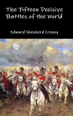 Cele cincisprezece bătălii decisive ale lumii - The Fifteen Decisive Battles of the World