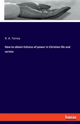 Cum să obținem plinătatea puterii în viața și slujirea creștină - How to obtain fullness of power in Christian life and service