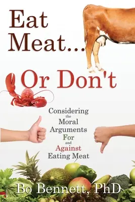 Mănâncă carne... sau nu: Considerând argumentele morale pro și contra consumului de carne - Eat Meat... or Don't: Considering the Moral Arguments For and Against Eating Meat