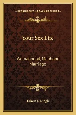 Viața ta sexuală: Feminitate, masculinitate, căsătorie - Your Sex Life: Womanhood, Manhood, Marriage