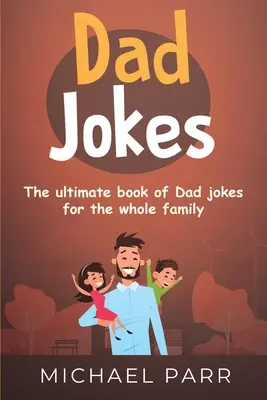 Glume pentru tați: Cea mai bună carte de glume cu tați pentru întreaga familie - Dad Jokes: The ultimate book of Dad jokes for the whole family