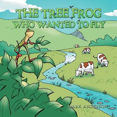 Broasca din copac care voia să zboare - The Tree Frog Who Wanted to Fly