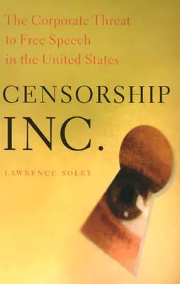 Cenzura, Inc: Amenințarea corporativă la adresa libertății de exprimare în Statele Unite - Censorship, Inc.: The Corporate Threat to Free Speech in the United States