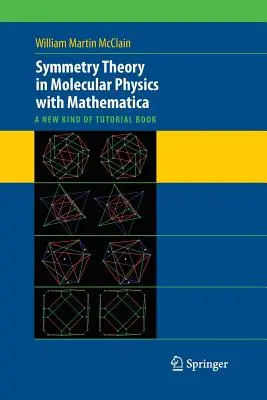 Teoria simetriei în fizica moleculară cu Mathematica: Un nou tip de carte tutorial - Symmetry Theory in Molecular Physics with Mathematica: A New Kind of Tutorial Book