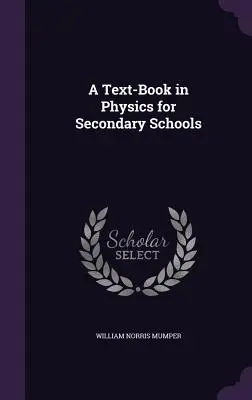 A Text-Book in Physics for Secondary Schools (Un manual de fizică pentru școlile secundare) - A Text-Book in Physics for Secondary Schools