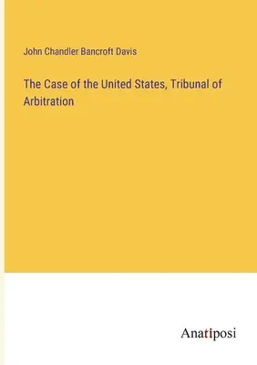Cazul Statelor Unite, Tribunalul de Arbitraj - The Case of the United States, Tribunal of Arbitration