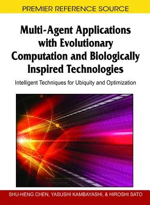 Aplicații multiagent cu calcul evolutiv și tehnologii inspirate biologic: Tehnici inteligente pentru ubicuitate și optimizare - Multi-Agent Applications with Evolutionary Computation and Biologically Inspired Technologies: Intelligent Techniques for Ubiquity and Optimization