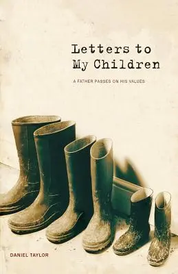 Scrisori către copiii mei: Un tată le transmite valorile sale - Letters to My Children: A Father Passes on His Values