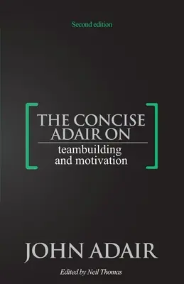 The Concise Adair on Teambuilding and Motivation